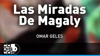 Las Miradas De Magaly, Omar Geles - Audio