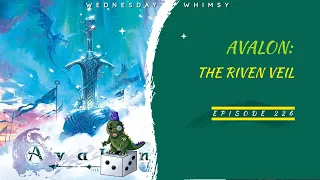 Wednesday Whimsy - Episode 226 - Avalon: The Riven Veil