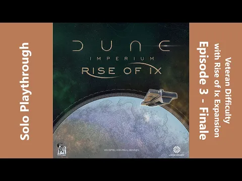 Dune Imperium with Rise of Ix Expansion - Solo at Epic Veteran Difficulty - Episode 3 - Finale
