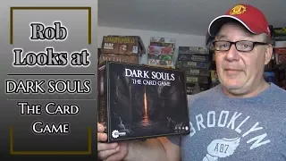 Rob Looks at Dark Souls the Card Game