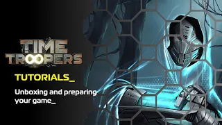 Time Trooper Tutorials - 1. Unboxing & preparing your game.