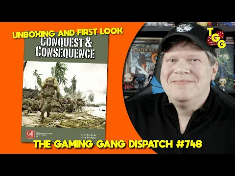 Unboxing and First Look at Conquest & Consequence on The Gaming Gang Dispatch #748