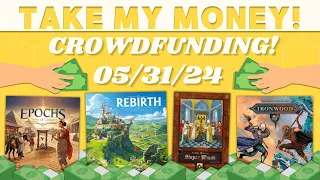 Take My Money! - Crowdfunding Review! (5/31/24)