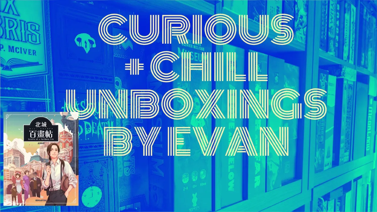 Curious + Chill Unboxings Episode 55 - Scrolls of a Northern City