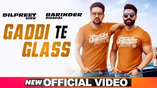 Gaddi Te Glass (Official Video) | Barinder Dhapai | Dilpreet Virk | Latest Punjabi Songs 2019