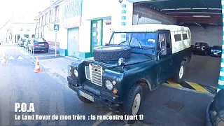 P.O.A /Land Rover : la rencontre avec un mythe roulant (part 1)