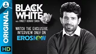 Catch Vineet Kumar Singh on Black & White - The Interview