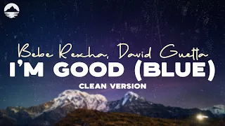 I&#39;m Good (Blue) (Clean) - David Guetta, Bebe Rexha | Lyric Video