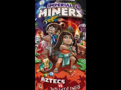 Cracking Open...Imperial Miners: Aztecs vs Weirdlings