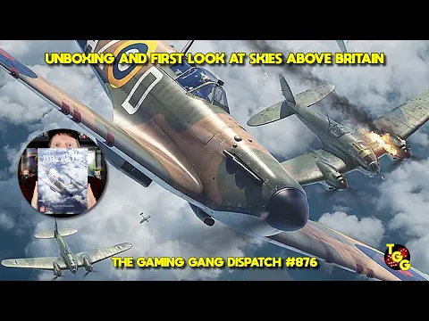 Unboxing and First Look at Skies Above Britain on The Gaming Gang Dispatch EP 876
