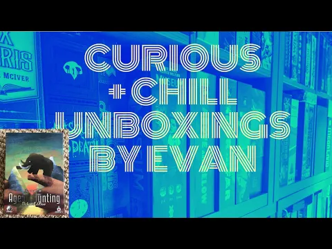 Curious + Chill Unboxings Episode 15 - Age of Hunting Deluxe Edition