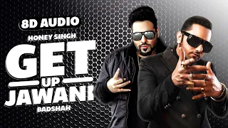 Getup Jawani (8D Audio🎧) | Yo Yo Honey Singh Ft Kashmira Shah | Badshah | Latest Punjabi Song 2021