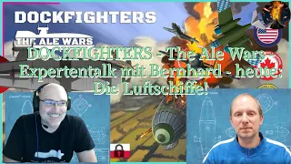 DOCKFIGHTERS - The Ale Wars - Expertentalk mit Bernhard - heute: Die Luftschiffe!