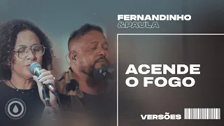 ACENDE O FOGO (SET A FIRE) | Fernandinho e Paula - Versões