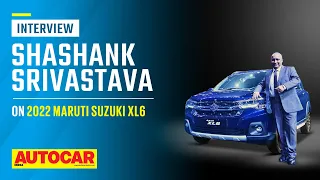 Market for MPVs, popularity of Maruti XL6 and Ertiga & more - Shashank Srivastava | Autocar India