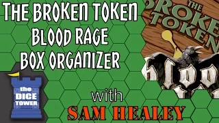 The Broken Token Blood Rage Box Organizer - A Dice Tower Review with Sam Healey