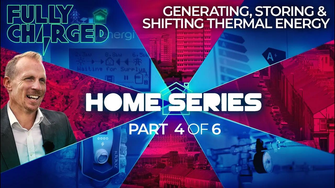 HOME ENERGY Episode 4 - Generating, Storing & Shifting THERMAL ENERGY | Fully Charged