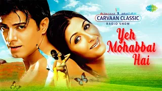 Carvaan Classic Radio Show | Yeh Mohabbat Hai | Bechain Mera Yeh Dil Hai | Yeh Dil Deewana Hai