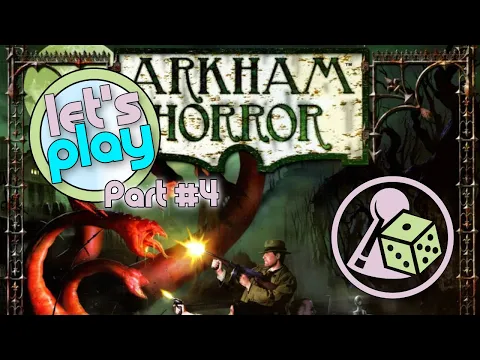 Let's play Arkham Horror (2nd Edition) - Part 4