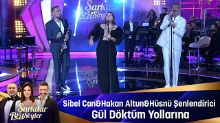 Sibel Can & Hakan Altun & Hüsnü Şenlendirici - GÜL DÖKTÜM YOLLARINA
