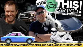 Producer Sean Reveals All! Doug Stories! Top Gear, Future Content And More! THIS CAR POD! EP105