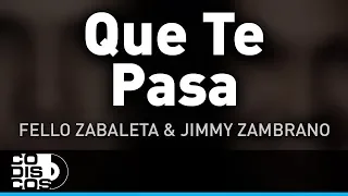 Que Te Pasa, Fello Zabaleta y Jimmy Zambrano - Audio