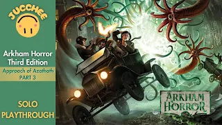 Arkham Horror - Third Edition | Approach of Azathoth | Solo Playthrough [Part 3]