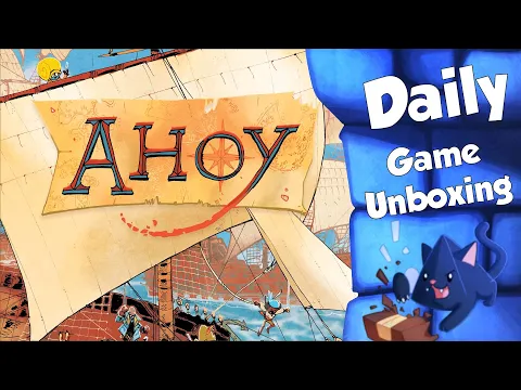 Ahoy - Daily Game Unboxing