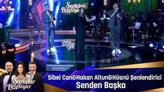 Sibel Can & Hakan Altun & Hüsnü Şenlendirici - SENDEN BAŞKA