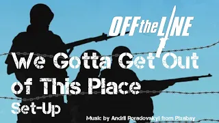 We Gotta Get Out of This Place – Set Up