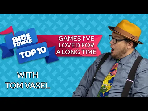 Top Ten Games I've Loved For A Long Time - with Tom Vasel