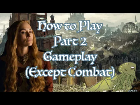 How to Play A Game of Thrones 2nd Edition - Part 2: Gameplay (Except Combat)