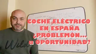 COCHE ELÉCTRICO EN ESPAÑA: EL GRAN PROBLEMA... ¿Podría ser una OPORTUNIDAD?