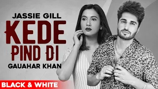 Kede Pind Di (Official B&W Video) | Jassie Gill | Gauhar Khan | Latest Punjabi Songs 2021