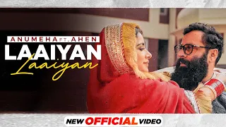 Laaiyan Laaiyan : Anumeha Bhasker ft Ahen | Gurmoh| Latest Punjabi Songs 2021| New Punjabi Song 2021