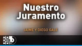 Nuestro Juramento, Jaime Y Diego Galé - Audio
