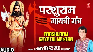 Parshuram Gayatri Mantra I RAJIV CHOPRA I Full Audio Song