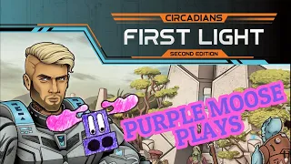 Purple Moose Plays...Circadians First Light Second Edition (solo)