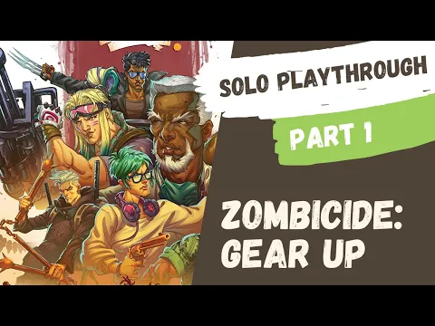 Zombicide - Gear Up | Solo Playthrough - Part 1