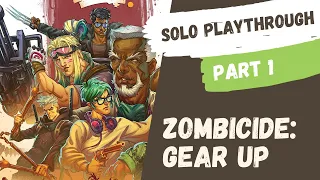 Zombicide - Gear Up | Solo Playthrough - Part 1