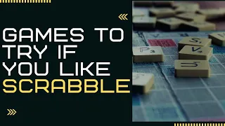 Games to Try if You Like Scrabble