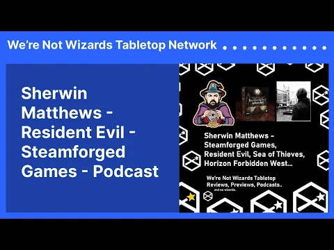 Sherwin Matthews - Resident Evil - Steamforged Games - Podcast | We’re Not Wizards Tabletop Network