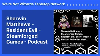 Sherwin Matthews - Resident Evil - Steamforged Games - Podcast | We’re Not Wizards Tabletop Network
