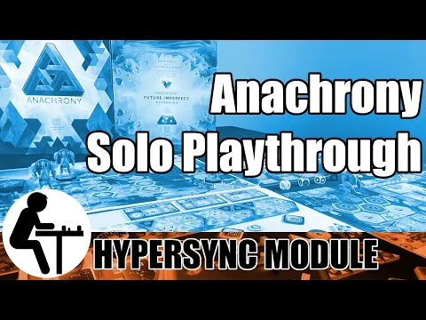 Anachrony Solo Playthrough: Hypersync Module