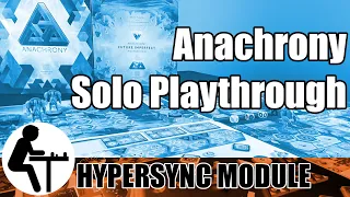 Anachrony Solo Playthrough: Hypersync Module