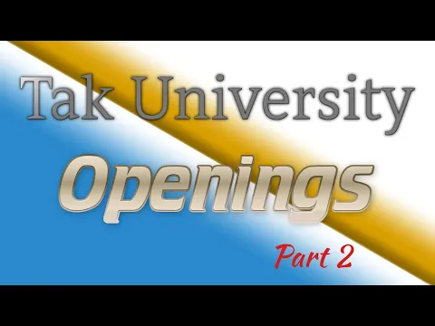 Tak University - Openings Pt. 2