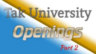 Tak University - Openings Pt. 2