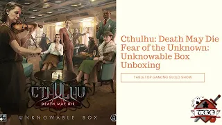 Cthulhu: Death May Die – Fear of the Unknown: Unknowable Box Board Game Unboxing