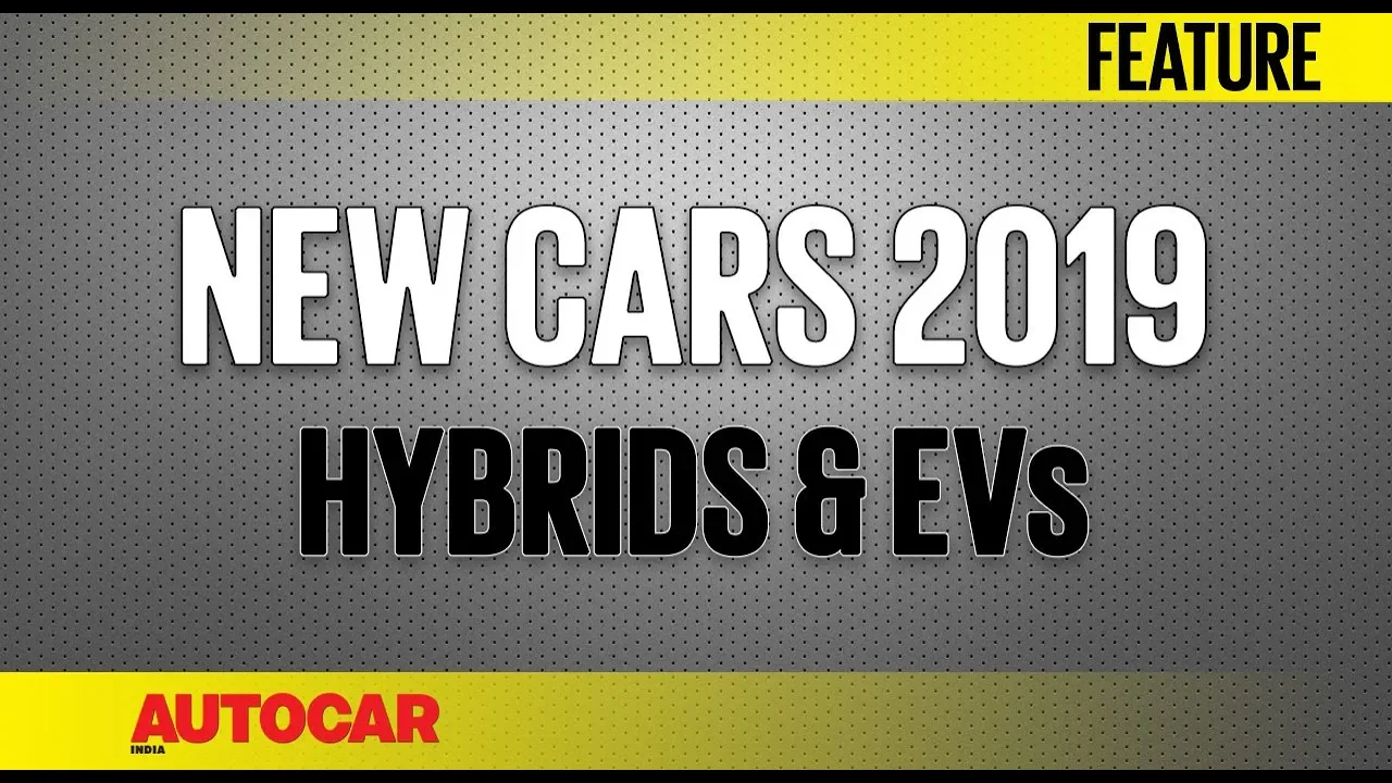 New Cars 2019 - Upcoming Hybrid & Electric Vehicles | Autocar India