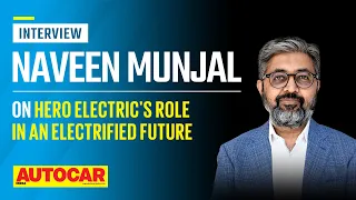 Naveen Munjal on Hero Electric and its future | Interview | Autocar India